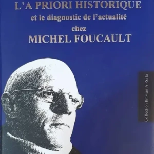 L'A Priori Historique Et Le Diagnostique De L'Actualite Chez Michel Foucault